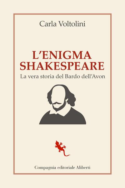 L’ enigma Shakespeare. La vera storia del Bardo dell’Avon