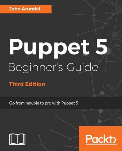 Puppet 5 Beginner’s Guide - Third Edition