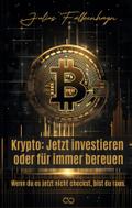 Krypto: Jetzt investieren oder für immer bereuen