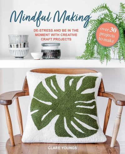 Mindful Making: Over 30 Projects to Make