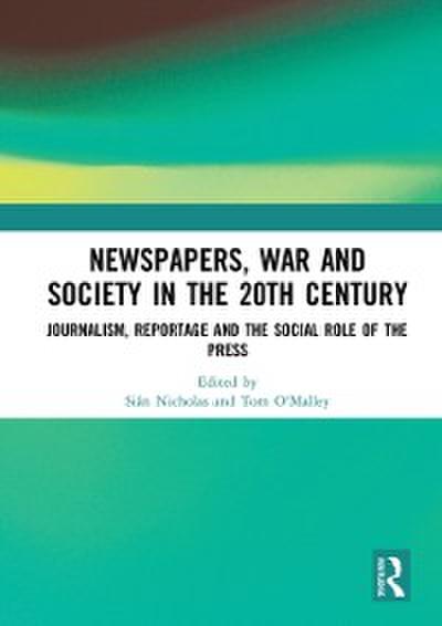 Newspapers, War and Society in the 20th Century