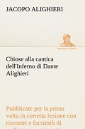 Chiose alla cantica dell’Inferno di Dante Alighieri pubblicate per la prima volta in corretta lezione con riscontri e fac-simili di codici, e precedute da una indagine critica