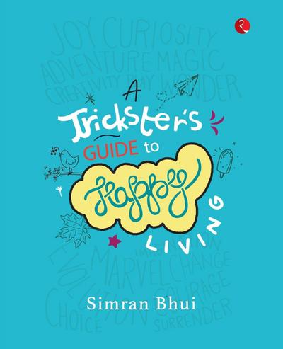 A TRICKSTER’S GUIDE TO HAPPY LIVING