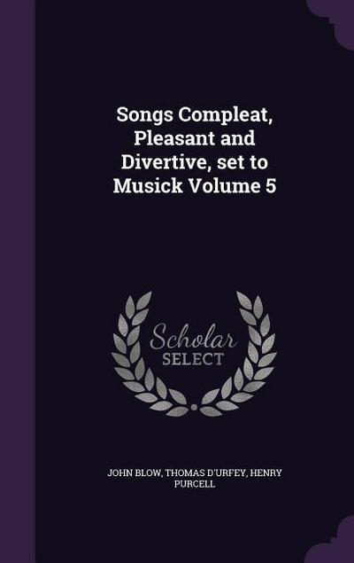 Songs Compleat, Pleasant and Divertive, set to Musick Volume 5