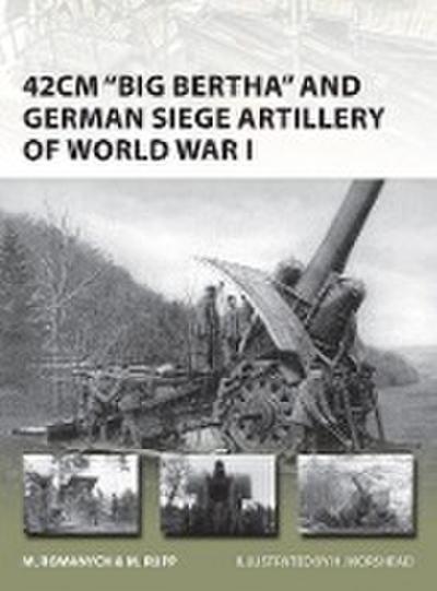42cm ’Big Bertha’ and German Siege Artillery of World War I