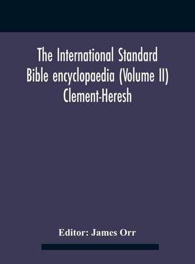 The International standard Bible encyclopaedia (Volume II) Clement-Heresh