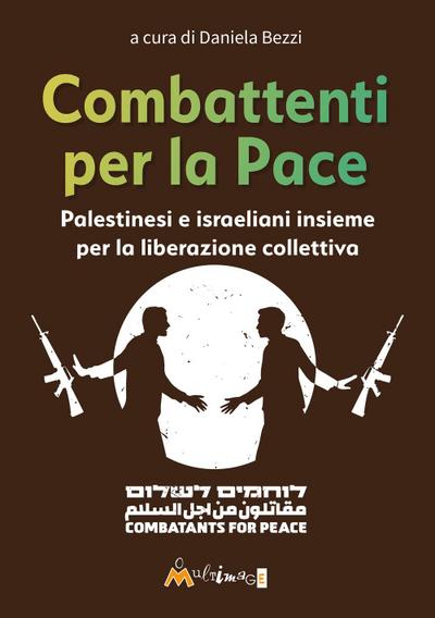 Combattenti per la pace. Palestinesi e israeliani insieme pe