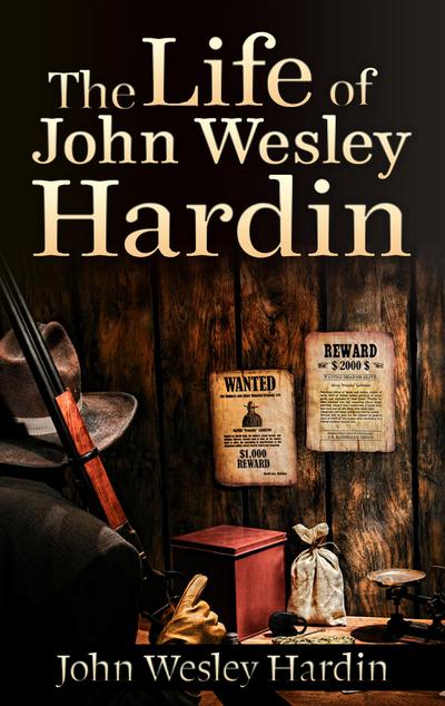 The Life of John Wesley Hardin