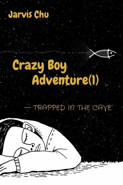 Crazy Boy Adventure(1)--Trapped in the cave(The first book from a 7-years-old author）