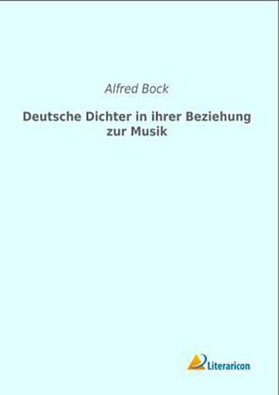 Deutsche Dichter in ihrer Beziehung zur Musik