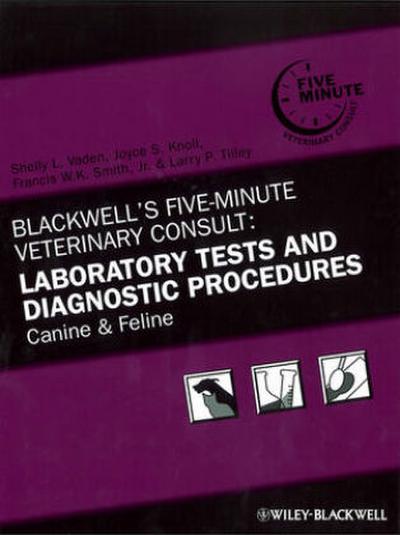 Blackwell’s Five-Minute Veterinary Consult: Laboratory Tests and Diagnostic Procedures