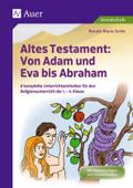 Altes Testament: Von Adam und Eva bis Abraham: 8 komplette Unterrichtseinheiten für den Religionsunterricht der 1.-4. Klasse (Altes Testament in der Grundschule)