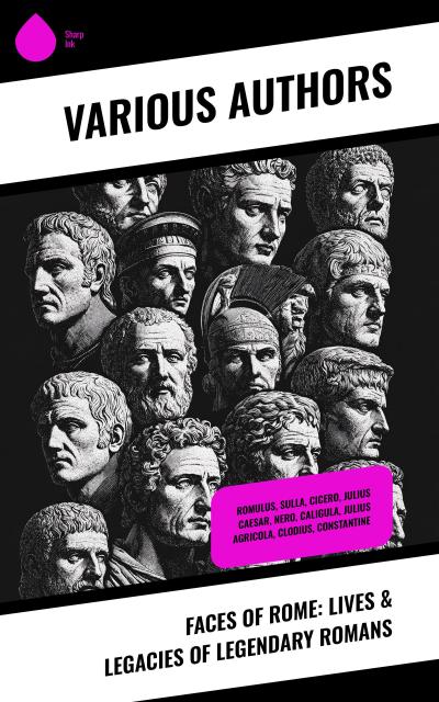 Faces of Rome: Lives & Legacies of Legendary Romans