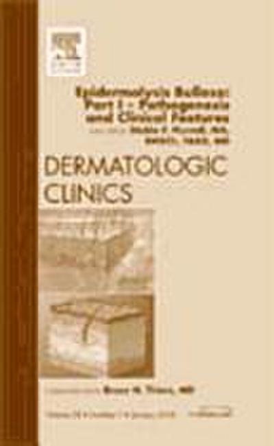 Epidermolysis Bullosa: Part I - Pathogenesis and Clinical Features, an Issue of Dermatologic Clinics