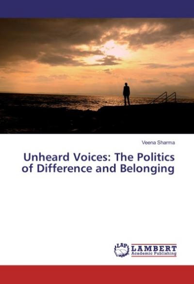 Unheard Voices: The Politics of Difference and Belonging