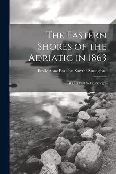 The Eastern Shores of the Adriatic in 1863: With a Visit to Montenegro