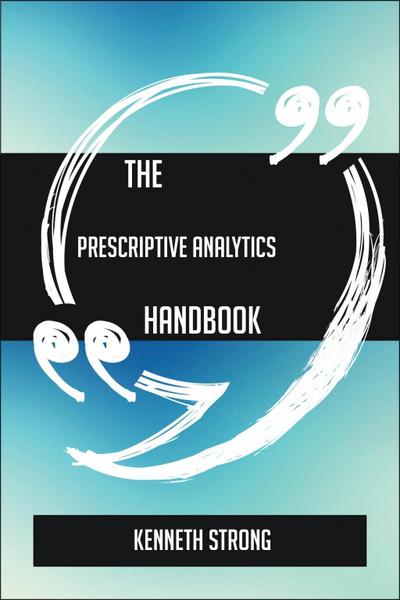 The Prescriptive Analytics Handbook - Everything You Need To Know About Prescriptive Analytics