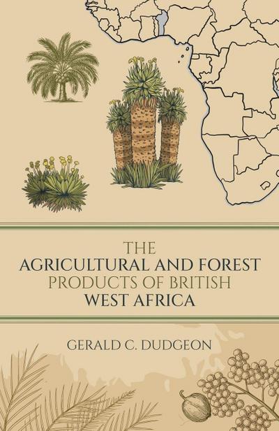 The Agricultural and Forest Products of British West Africa