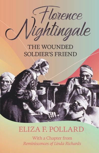 Florence Nightingale - The Wounded Soldier’s Friend