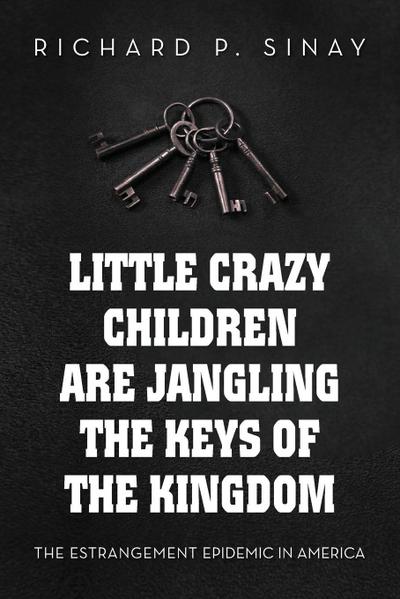 Little Crazy Children are Jangling the Keys of the Kingdom
