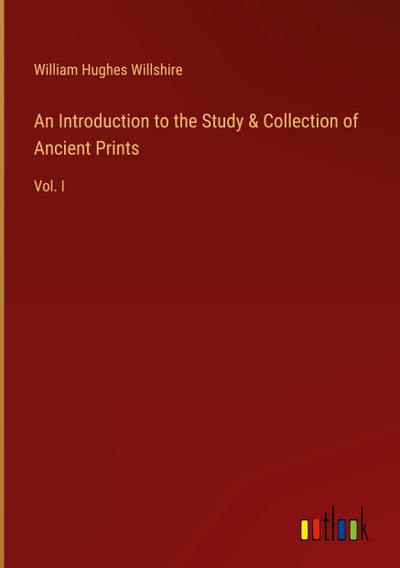 An Introduction to the Study & Collection of Ancient Prints