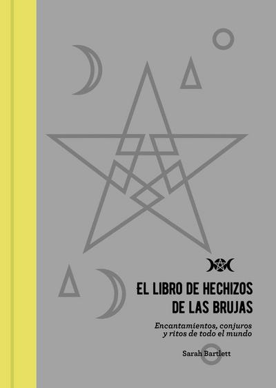 El libro de hechizos de las brujas : encantamientos, conjuros y ritos de todo el mundo
