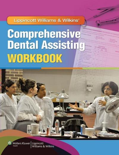 Lippincott Williams & Wilkins’ Comprehensive Dental Assisting Workbook