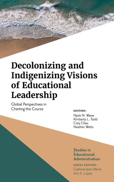 Decolonizing and Indigenizing Visions of Educational Leadership