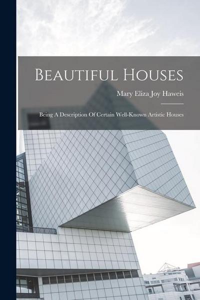 Beautiful Houses: Being A Description Of Certain Well-known Artistic Houses
