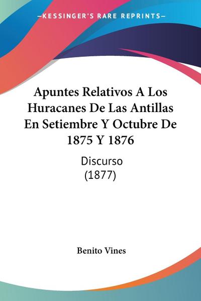 Apuntes Relativos A Los Huracanes De Las Antillas En Setiembre Y Octubre De 1875 Y 1876