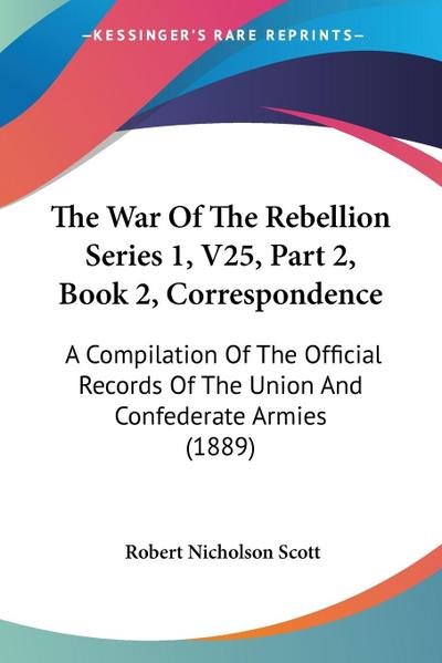 The War Of The Rebellion Series 1, V25, Part 2, Book 2, Correspondence
