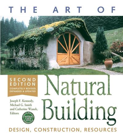 The Art of Natural Building - Second Edition - Completely Revised, Expanded and Updated