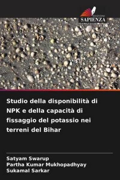 Studio della disponibilità di NPK e della capacità di fissaggio del potassio nei terreni del Bihar