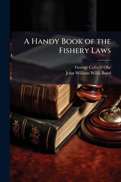 A Handy Book of the Fishery Laws