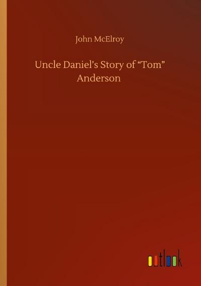 Uncle Daniel’s Story of "Tom" Anderson