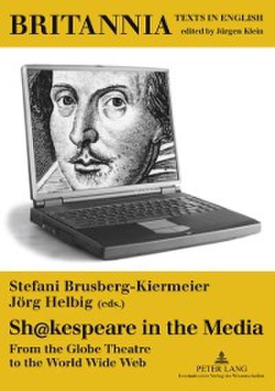 Sh@kespeare in the Media : From the Globe Theatre to the World Wide Web