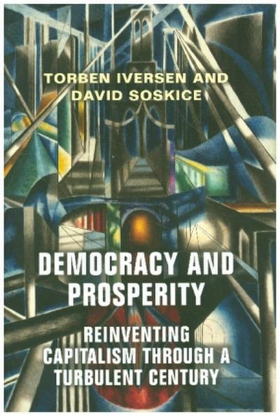 Democracy and Prosperity - Reinventing Capitalism through a Turbulent Century