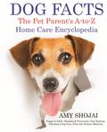 Dog Facts: The Pet Parent’s A-to-Z Home Care Encyclopedia
