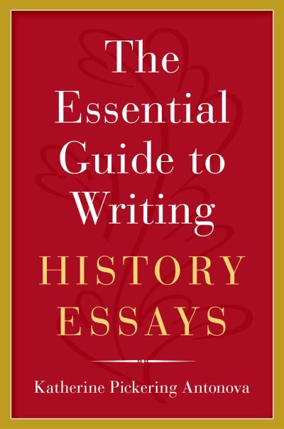The Essential Guide to Writing History Essays