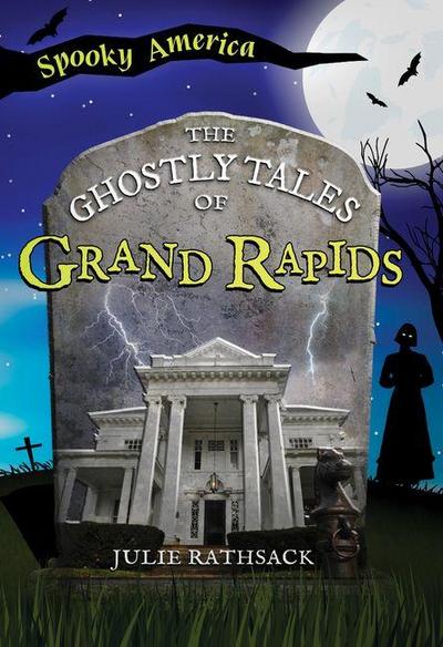 The Ghostly Tales of Grand Rapids