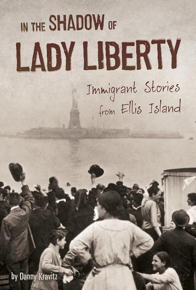 In the Shadow of Lady Liberty: Immigrant Stories from Ellis Island