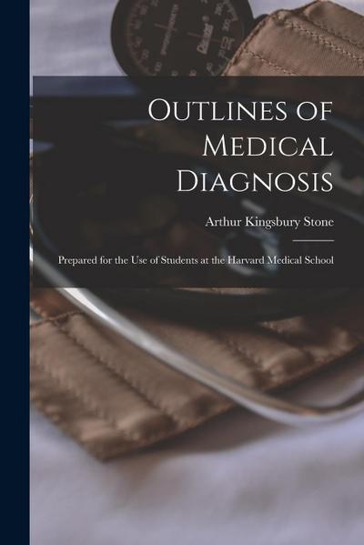Outlines of Medical Diagnosis: Prepared for the Use of Students at the Harvard Medical School