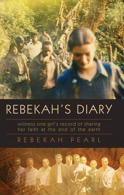Rebekah’s Diary: Witness One Girl’s Record of Sharing Her Faith at the End of the Earth
