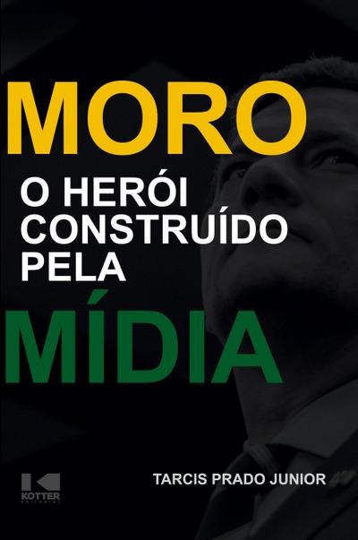Moro - O herói construído pela mídia