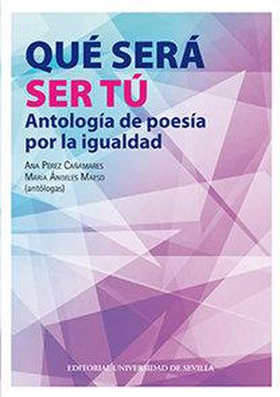 Qué será ser tú : antología de poesía por la igualdad