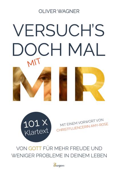 Versuch’s doch mal mit MIR! 101 x Klartext von Gott für mehr Freude und weniger Probleme in deinem Leben