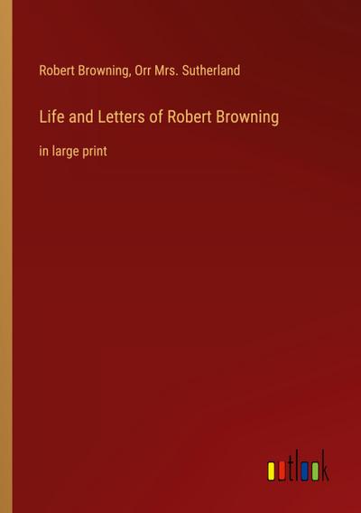 Life and Letters of Robert Browning
