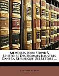 Memoires Pour Servir À L`histoire Des Hommes Illustres Dans La Republique Des Lettres .... - Jean-Pierre Nicéron
