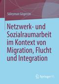 Netzwerk- und Sozialraumarbeit im Kontext von Migration, Flucht und Integration