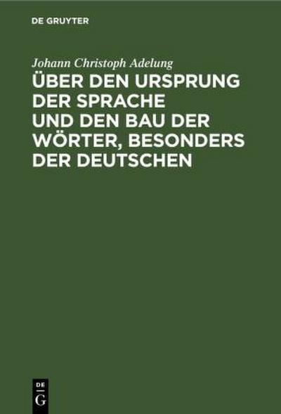 Über den Ursprung der Sprache und den Bau der Wörter, besonders der Deutschen